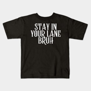 Stay In Your Lane Bruh Kids T-Shirt